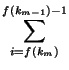 $\displaystyle \sum_{i=f(k_m)}^{f(k_{m-1})-1}$