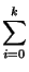$\displaystyle \sum_{i=0}^{k}$