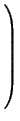 $\displaystyle \left.\vphantom{\begin{array}{ccccccccc}
1 & 0 & 0 & \ldots & 0 \...
...dots & \vdots & \ddots & \vdots \\
0 & 0 & 0 & \ldots & 1
\end{array}}\right)$